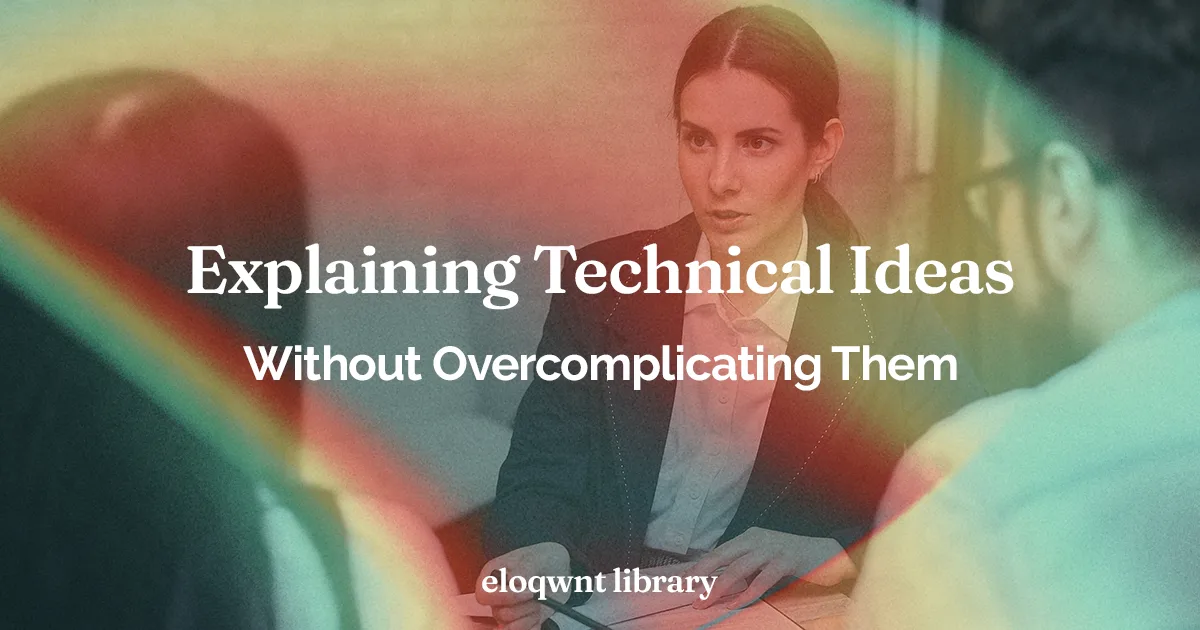 Explaining Technical Ideas Without Overcomplicating Them