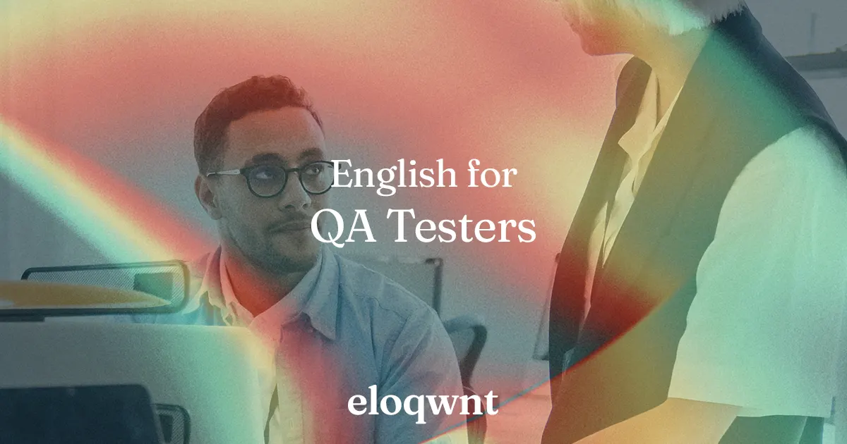 English for QA Testers - Eloqwnt - Specialised English Program Tailored ...